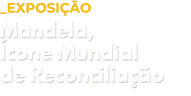 Exposição: Mandela, ícone mundial de reconciliação
